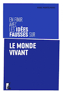 En finir avec les idées fausses sur le monde vivant